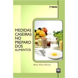 Livro Medidas Caseiras No Preparo dos Alimentos - Moreira