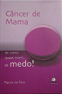 Livro Câncer de Mama: de Como Quase Morri... de Medo! - Silva