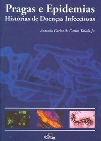 Livro Pragas e Epidemias - Historias de Doencas Infecciosas - Toledo Junior