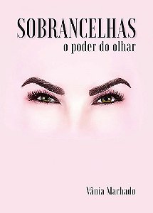 Livro Sobrancelhas o Poder do Olhar - Vania