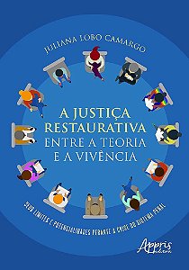 Livro Justica Restaurativa entre a Teoria e a Vivencia, A: Seus Limites e Potenci - Camargo
