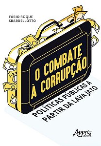 Livro Combate a Corrupcao, O: Politicas Publicas a Partir da Lava Jato - Sbardellotto