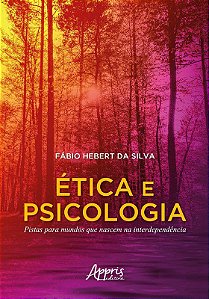 Livro Etica e Psicologia: Pistas para Mundos Que Nascem Na Interdependencia - Silva