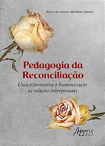 Livro Pedagogia da Reconciliacao: Uma Alternativa a Humanizacao as Relacoes Inter - Dantas