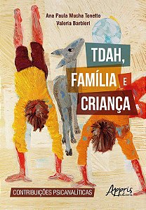 Livro Tdah, Familia e Crianca: Contribuições Psicanalíticas - Tonetto - Appris