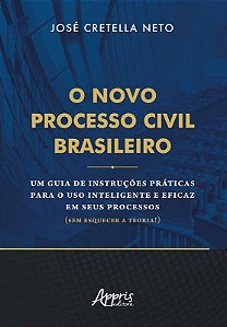 Livro Novo Processo Civil Brasileiro, O: Um Guia de Instrucoes Praticas para o Us - Cretella Neto