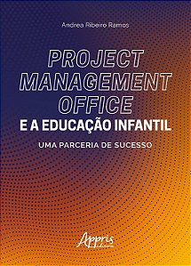 Livro Project Management Office e a Educacao Infantil: Uma Parceria de Sucesso - Ramos