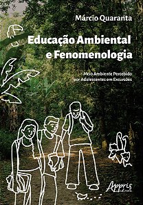 Livro Educacao Ambiental e Fenomenologia: Meio Ambiente Percebido por Adolescente - Quaranta