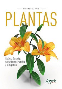 Livro Plantas: Biologia Sensorial, Comunicacao, Memoria e Inteligencia - Melo - Appris