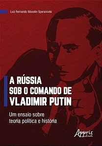 Livro Russia sob o Comando de Vladimir Putin, A: Um Ensaio sobre Teoria Politica - Sperancete