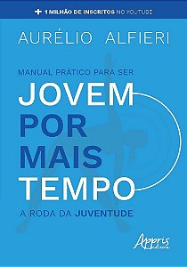 Livro Manual Prático para Ser Jovem por Mais Tempo - Alfieri - Appris