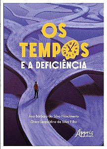 Livro Os Tempos e a Deficiência - Silva Filho - Appris