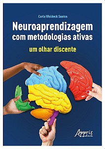 Livro Neuroaprendizagem com Metodologias Ativas: Um Olhar Discente - Santos - Appris