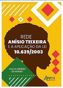 Livro Rede Anísio Teixeira e a Aplicação da Lei 10.639/2003 - Moraes - Appris