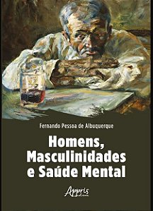 Livro Homens, masculinidades e saúde mental - Albuquerque - Appris