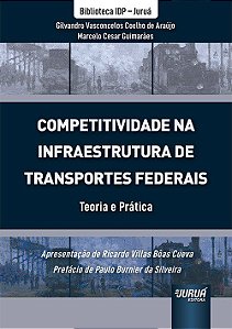 Livro Competitividade Na Infraestrutura de Transportes Federais - Teoria e Pratic - Araujo / Guimaraes
