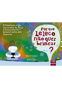 Livro Por Que Leleco Nao Quer Brincar  - Estimulando o Uso Consciente de Telas E - Macarini