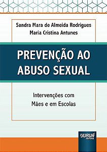 Livro Prevencao ao Abuso Sexual - Intervencoes com Maes e em Escolas - Rodrigues/ Antunes