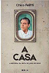 Livro A Casa:  a História da Seita de João de Deus