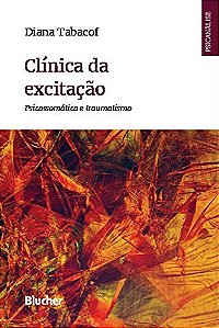 Livro Clínica da Excitação: Psicossomátca e Traumatismo - Tabacof