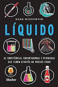 Livro Liquido: as Substancias Encantadoras e Perigosas Que Fluem Atraves de Nossa - Miodownik
