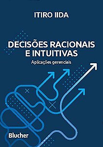 Livro Decisoes Racionais e Intuitivas: Aplicacoes Gerenciais - Iida