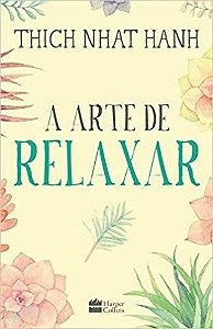 Livro Arte de Relaxar, A - Hanh