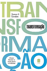 Livro Transformação Como Buscar a Cura Para o Trauma - Gordon - Harpercollins
