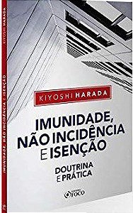 Livro Imunidade, Não Incidência e Isenção - Harada - Editora Foco