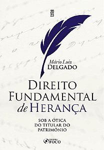 Livro Direito Fundamental de Herança: sob a ótica do Titular do Patrimônio - Mário Luiz Delgad