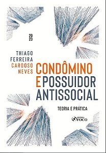 Livro Condôminio e Possuídor Antissocial: Teoria e Prática - Neves - Foco