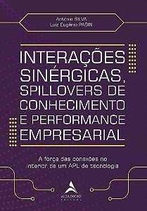 Livro Interações Sinérgicas, Spillovers de Conhecimento e Performance Empresarial - Silva, Antonio