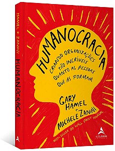 Livro Humanocracia: Criando Organizacoes Tao Incriveis Quanto as Pessoas Que as F - Hamel/zanini,