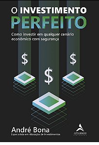 Livro Investimento Perfeito, O: Como Investir em Qualquer Cenario Economico com S - Bona