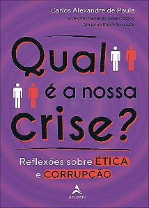 Livro Qual e a Nossa Crise : Reflexoes sobre Etica e Corrupcao - Volume 1 - Paula