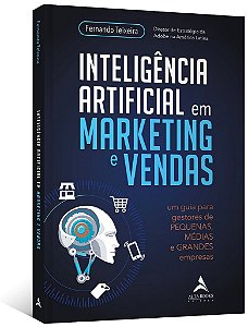 Livro Inteligencia Artificial em Marketing e Vendas: Um Guia para Gestores de peq - Alta Books