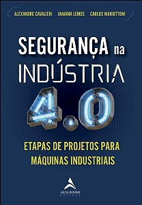 Livro Seguranca Na Industria 4.0: Etapas de Projeto para Maquinas Industriais - Cavalieire/lemos/mar