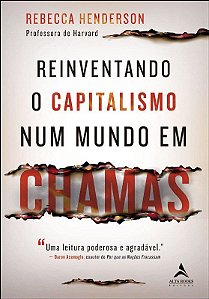 Livro Reinventando o Capitalismo Num Mundo em Chamas  Henderson