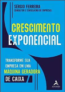 Livro Crescimento Exponencial: Transforme Sua Empresa em Uma Maquina Geradora de - Ferreira