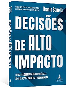 Livro Decisoes de Alto Impacto: Como Decidir com Mais Consciencia e Seguranca na - Bonoldi
