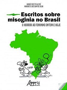 Livro Escritos sobre Misoginia No Brasil: o Horror ao Feminino Ontem e Hoje - Altoe/silva