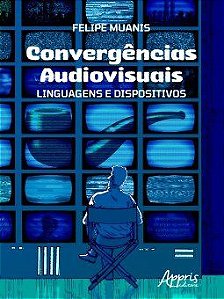 Livro Convergências Audiovisuais: Linguagens e Dispositivos - Muanis