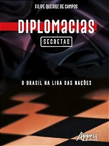 Livro Diplomacias Secretas: o Brasil Na Liga das Nacoes - Campos