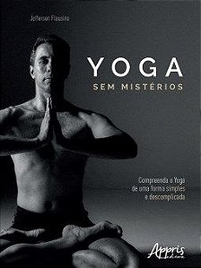 Livro Yoga sem Misterios: Compreenda o Yoga de Uma Maneira Simples e Descomplicad - Flausino