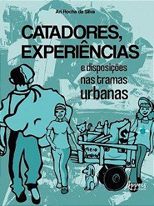 Livro Catadores, Experiencias e Disposicoes Nas Tramas Urbanas - Silva