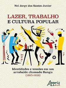 Livro Lazer, Trabalho e Cultura Popular: Identidades e Tensoes em Um Arrabalde ch - Santos Junior