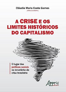 Livro Crise e os Limites Historicos do Capitalismo, A: o Lugar das Politicas Soci - Gomes