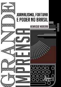 Livro Grande Imprensa: Jornalismo, Fortuna e Poder No Brasil - Moreira