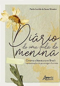 Livro Diario de Uma Vida de Menina - Cinema e Literatura No Brasil: Representacoe - Silvestre