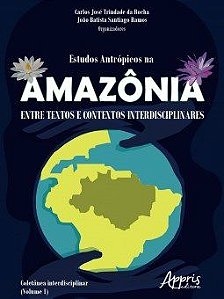 Livro Estudos Antropicos Na Amazonia: entre Textos e Contextos Interdisciplinares - Rocha/ramos